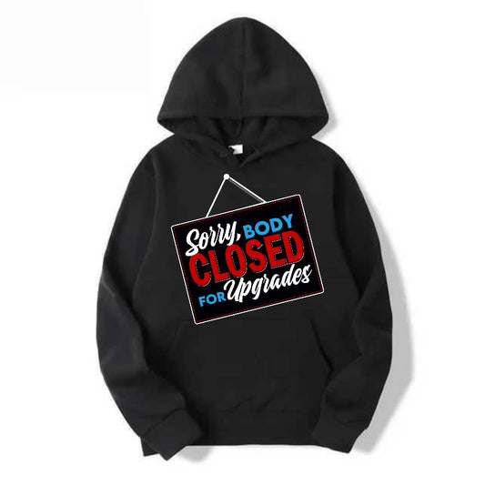 “SORRY BODY CLOSED FOR UPGRADES” - UNISEX HOODIE (BLACK)